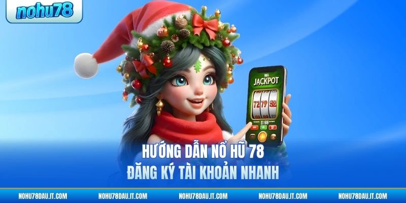 huong-dan-no-hu-78-dang-ky-tai-khoan-nhanh