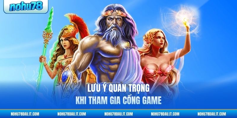 luu-y-quan-trong-khi-tham-gia-cong-game