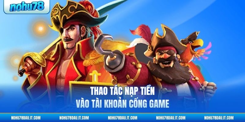 thao-tac-nap-tien-vao-tai-khoan-cong-game