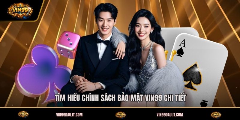 tim-hieu-chinh-sach-bao-mat-vin99-chi-tiet