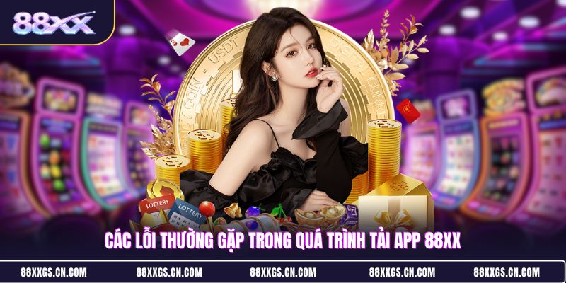 cac-loi-thuong-gap-trong-qua-trinh-tai-app-88xx